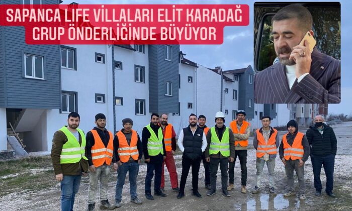 SAPANCA LIFE VİLLALARI ELİT KARADAĞ GRUP ÖNDERLİĞİNDE BÜYÜYOR