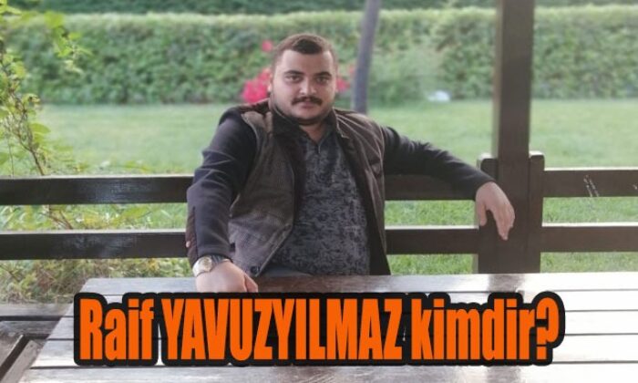 Raif YAVUZYILMAZ kimdir ?