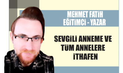 SEVGİLİ ANNEME VE TÜM ANNELERE İTHAFEN