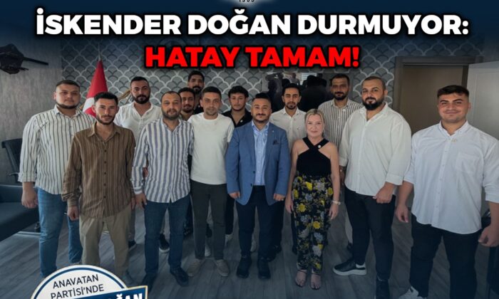 İSKENDER DOĞAN DURMUYOR: HATAY TAMAM!