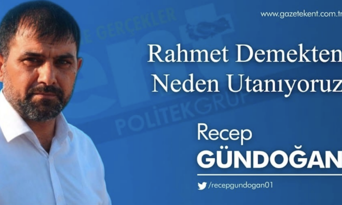 RAHMET DEMEKTEN NEDEN UTANIYORUZ?