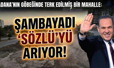 ADANA’NIN GÖBEĞİNDE TERK EDİLMİŞ BİR MAHALLE: ŞAMBAYADI “SÖZLÜ” DÖNEMİNİ MUMLA ARIYOR!